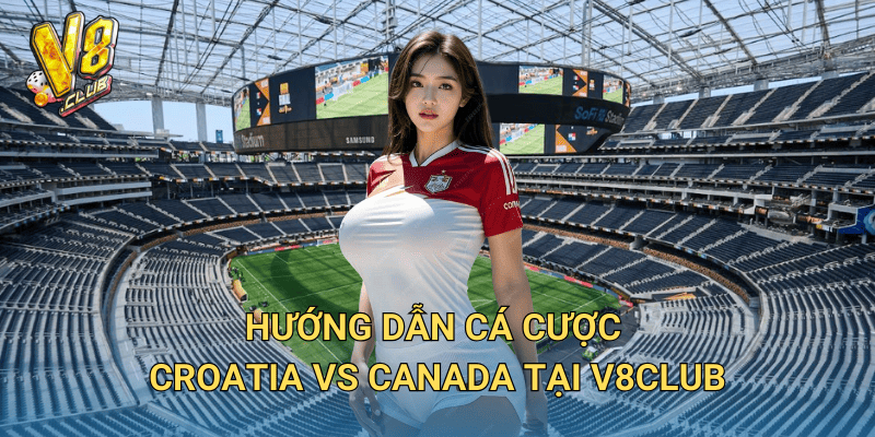 Nhận định trận đấu Croatia vs Canada – Soi kèo và đặt cược tại V8club 3 Hướng dẫn cá cược Croatia vs Canada tại V8club