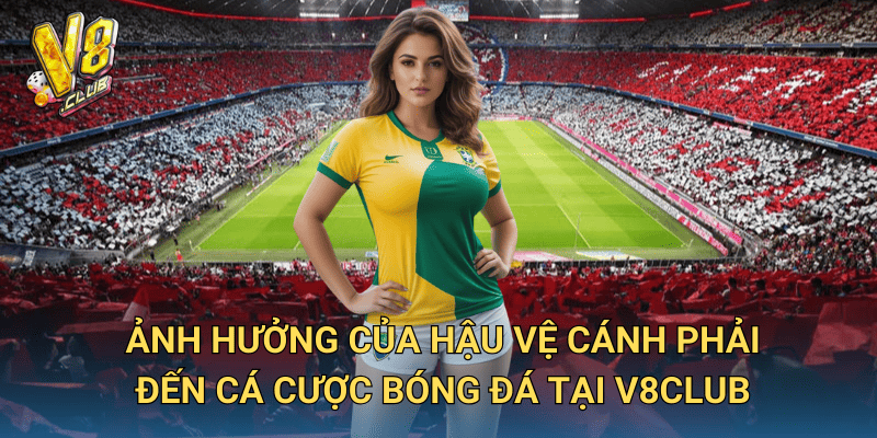 Ảnh hưởng của hậu vệ cánh phải đến cá cược bóng đá tại V8club