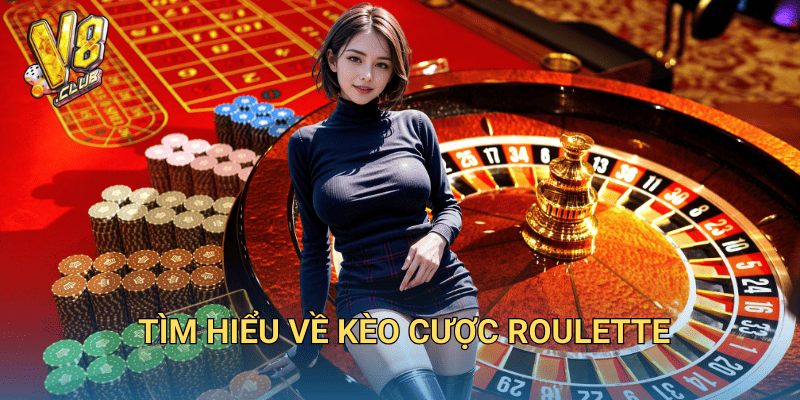 Hướng dẫn kèo cược Roulette tại V8club – Cách chơi thông minh 2 Tìm hiểu về kèo cược Roulette