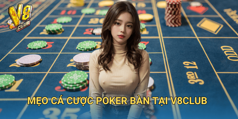 Cá cược Poker bàn tại V8club – Bí kíp làm chủ ván bài đỉnh cao 3 Mẹo cá cược Poker bàn tại V8club