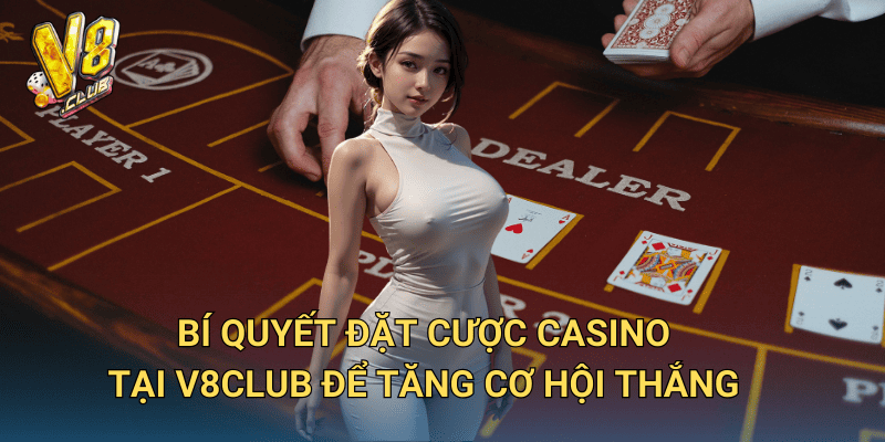 Hướng dẫn đặt cược Casino tại V8club – Cách chơi thông minh, thắng lớn 3 Bí quyết đặt cược Casino tại V8club để tăng cơ hội thắng