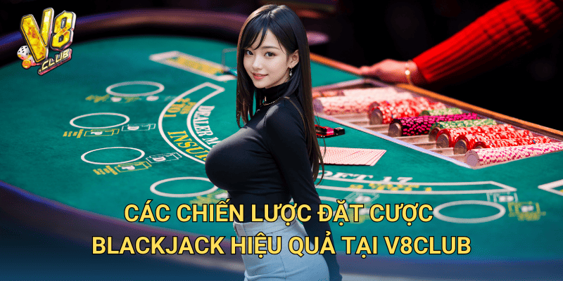 Chiến lược Đặt Cược Blackjack tại V8club – Bí kíp tăng tỷ lệ thắng 3 Các chiến lược đặt cược Blackjack hiệu quả tại V8club