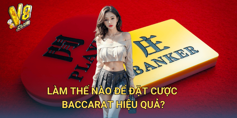 Chiến lược Đặt Cược Baccarat tại V8club – Cách chơi để thắng lớn 2 Làm thế nào để đặt cược Baccarat hiệu quả?