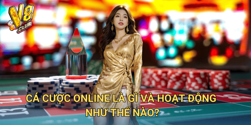 Thông Tin Cá Cược Online tại V8club – Những điều cần biết trước khi chơi 2 Cá cược online là gì và hoạt động như thế nào?