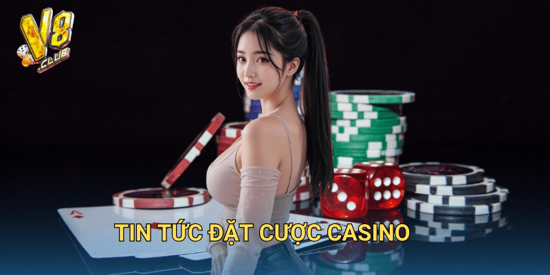 tin tức đặt cược casino
