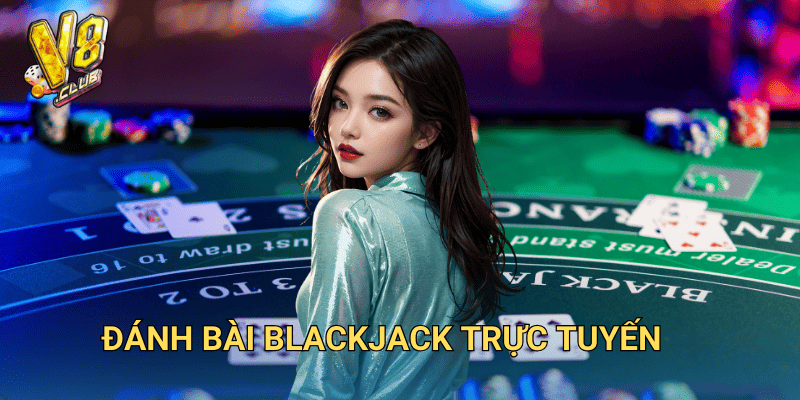 đánh bài blackjack trực tuyến
