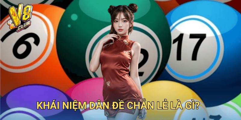 Dân đề chẵn lẻ – Cách soi cầu và chơi hiệu quả tại V8club 2 Khái niệm dân đề chẵn lẻ là gì?