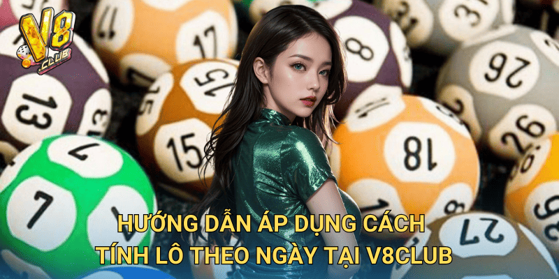 Cách tính lô theo ngày tại V8club – Mẹo soi cầu chuẩn xác 3 Hướng dẫn áp dụng cách tính lô theo ngày tại V8club