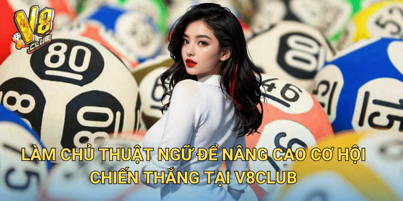 Thuật ngữ trong Lô Đề – Cẩm nang cho người mới tại V8club 3 Làm chủ thuật ngữ để nâng cao cơ hội chiến thắng tại V8club