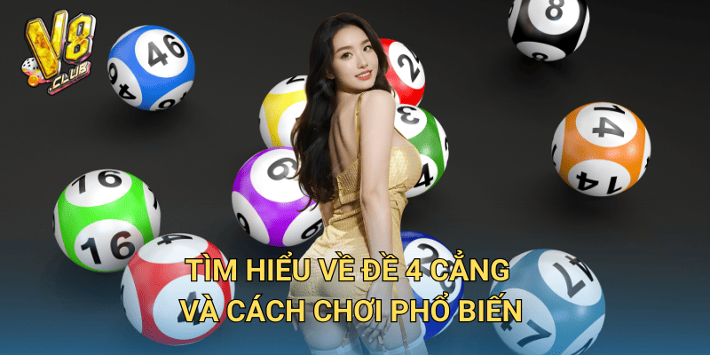 Đề 4 Cẳng là gì? Cách đánh hiệu quả tại V8club 2 Tìm hiểu về đề 4 cẳng và cách chơi phổ biến