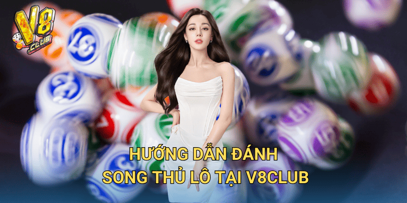 Song Thủ Lô là gì? Cách đánh hiệu quả tại V8club 3 Hướng dẫn đánh song thủ lô tại V8club