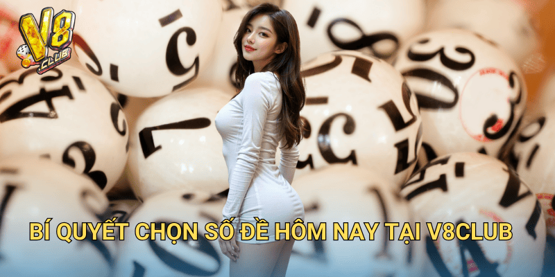 Hôm Nay Đề Về Con Gì? Cách Dự Đoán Chính Xác Tại V8club 3 Bí Quyết Chọn Số Đề Hôm Nay Tại V8club