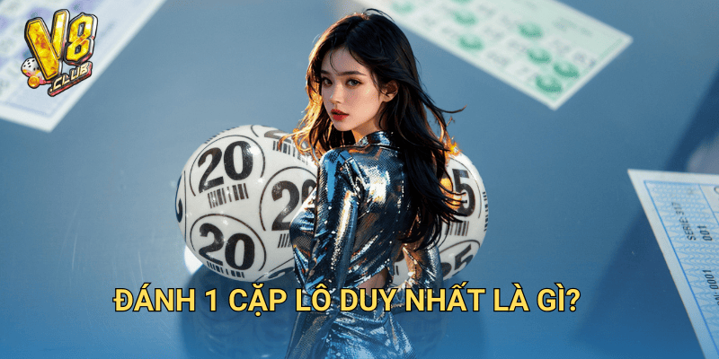 Đánh 1 cặp lô duy nhất là gì?