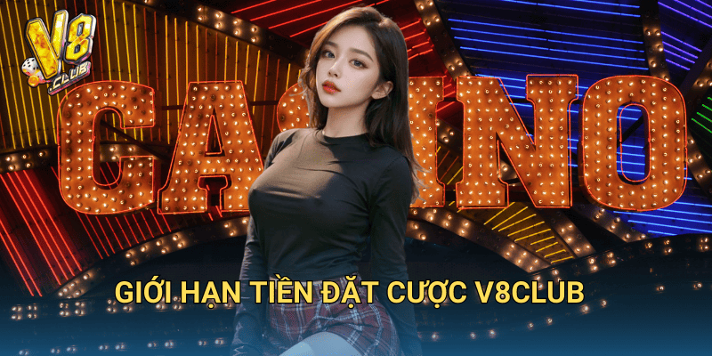 Giới hạn tiền đặt cược V8club
