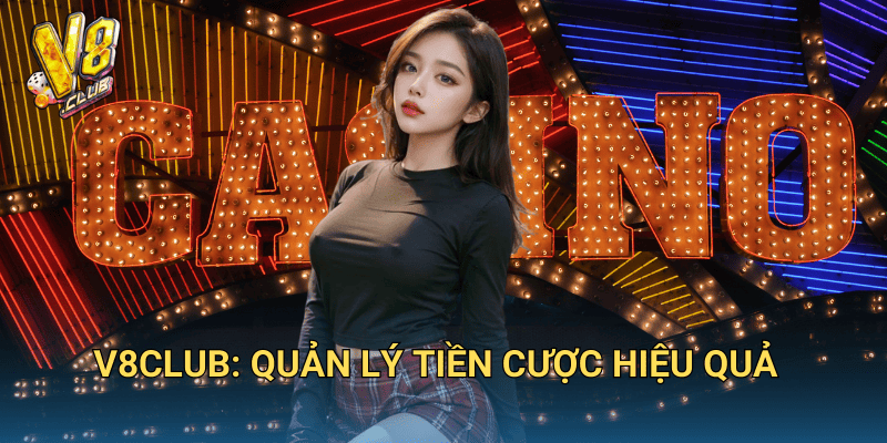 V8club: Quản Lý Tiền Cược Hiệu Quả