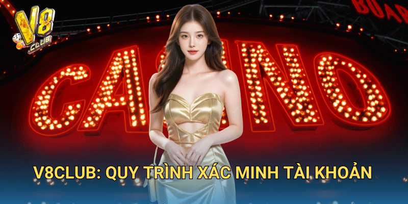 V8club: Quy Trình Xác Minh Tài Khoản