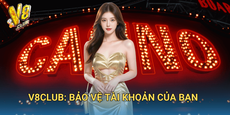 V8club: Bảo Vệ Tài Khoản Của Bạn