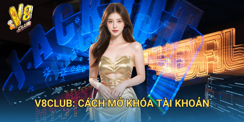 Tại Sao Tài Khoản V8club Bị Khóa? - Giải Đáp Thắc Mắc 3 V8club: Cách Mở Khóa Tài Khoản