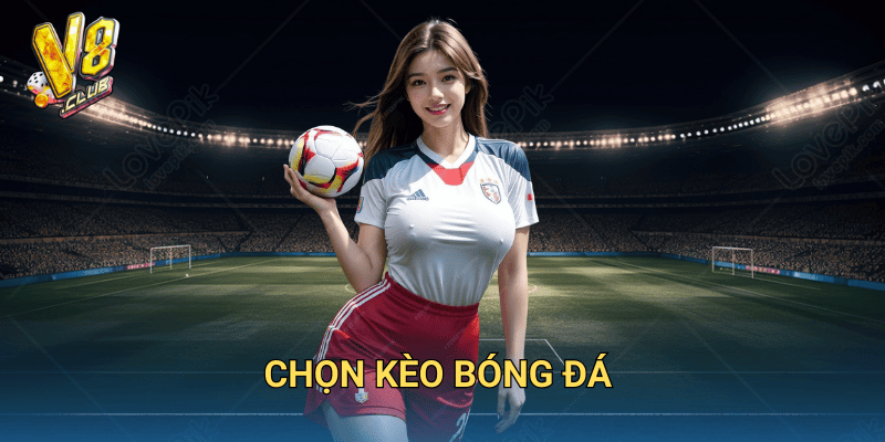 chọn kèo bóng đá